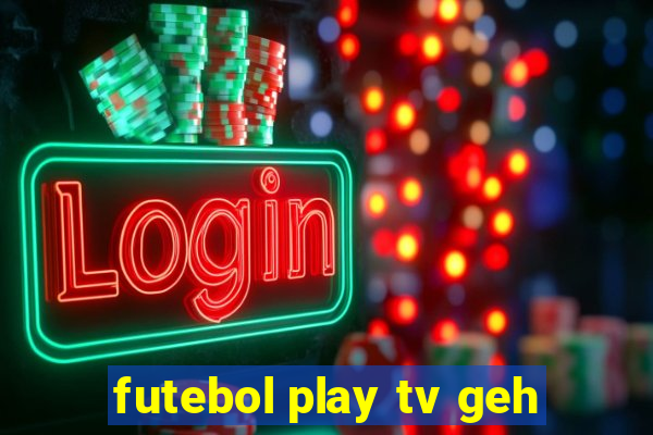 futebol play tv geh